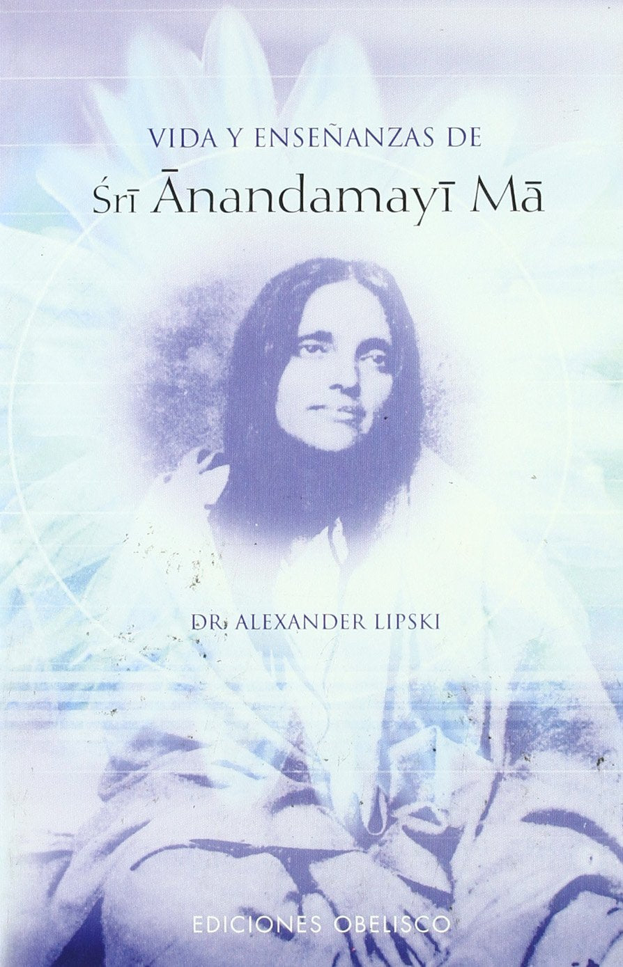 Vida y enseñanzas de Sri Anandamayi Ma (METAFÍSICA Y ESPIRITUALIDAD) Social Sciences