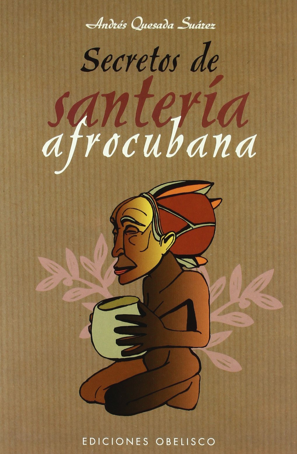 Secretos de santería afrocubana (MAGIA Y OCULTISMO) Religion & Esotericism
