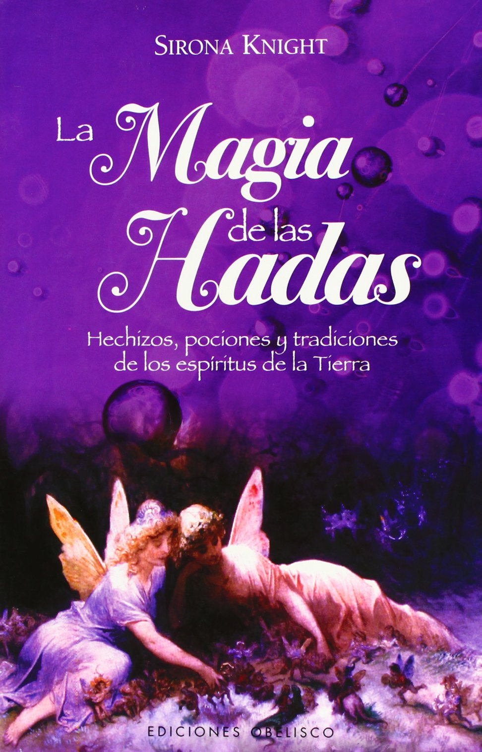 La magia de las hadas : hechizos, pociones y tradiciones de los espíritus de la tierra (MAGIA Y OCULTISMO) Religion & Esotericism