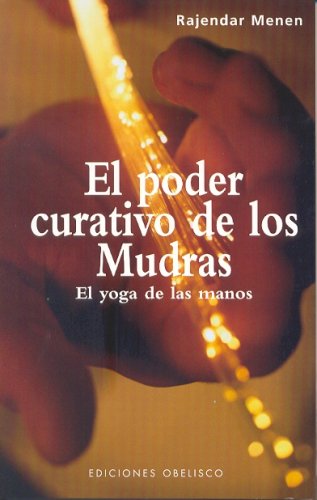 El poder curativo de los mudras/ The Healing Power Of Mudras: El Yoga De Las Manos book