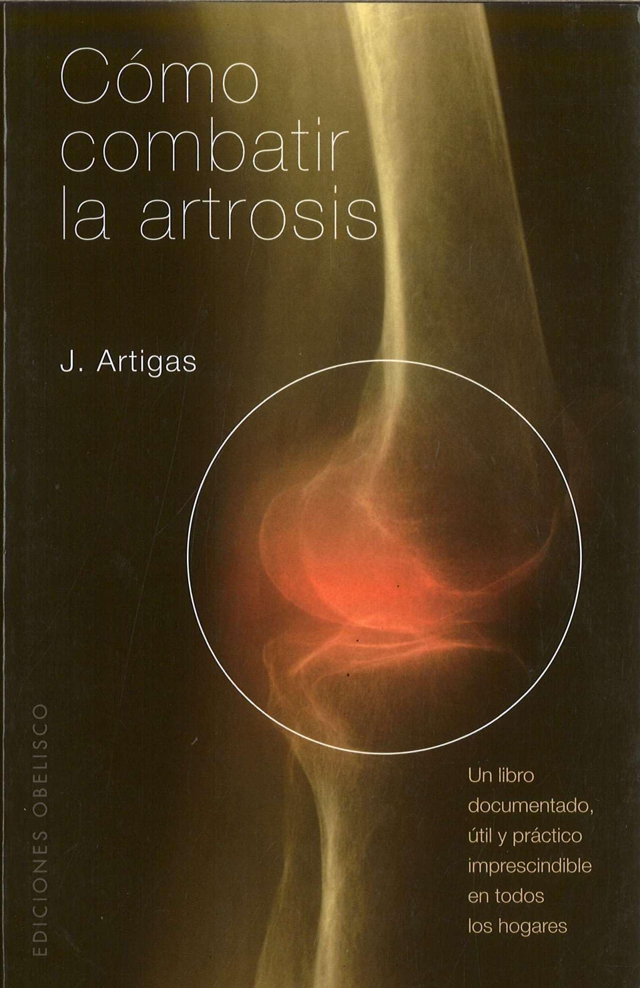 Cómo combatir la artrosis : un libro documentado, útil y práctico, imprescindible en todos los hogares (SALUD Y VIDA NATURAL) Medicine