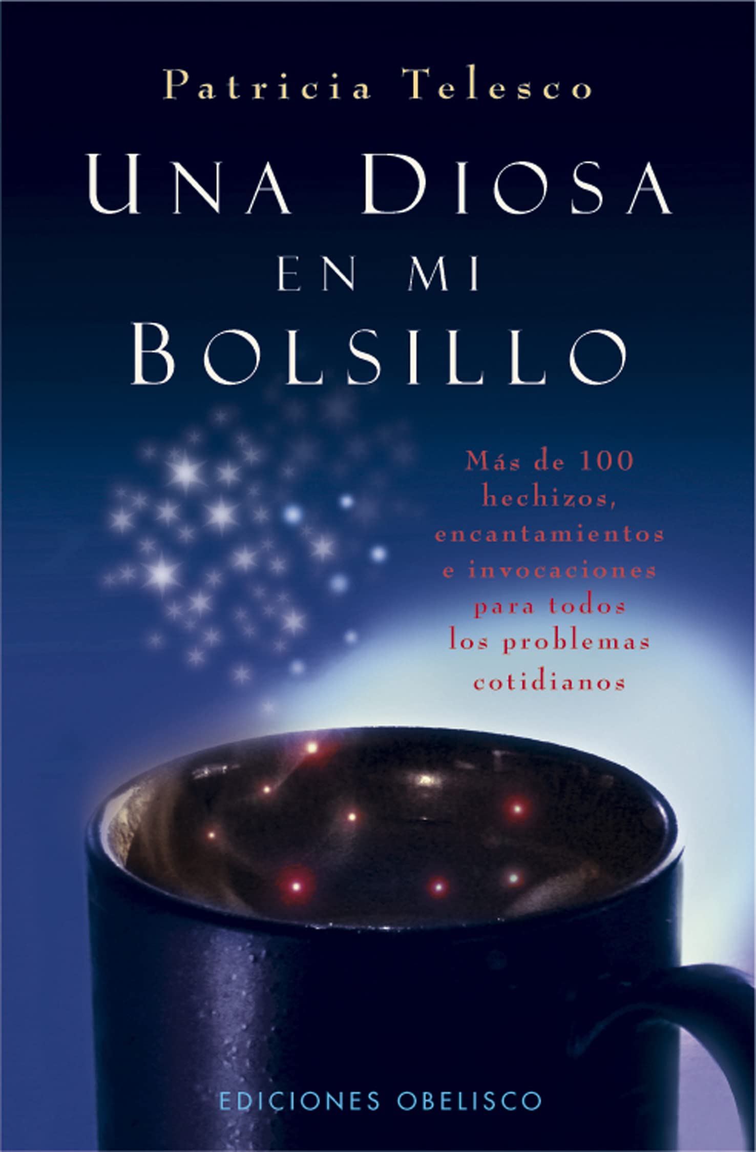 Una Diosa en Mi Bolsillo: Mas de 100 Hechizos, Encantamientos, E Invocaciones Para Todos los Problemas Cotidianos Religion & Esotericism