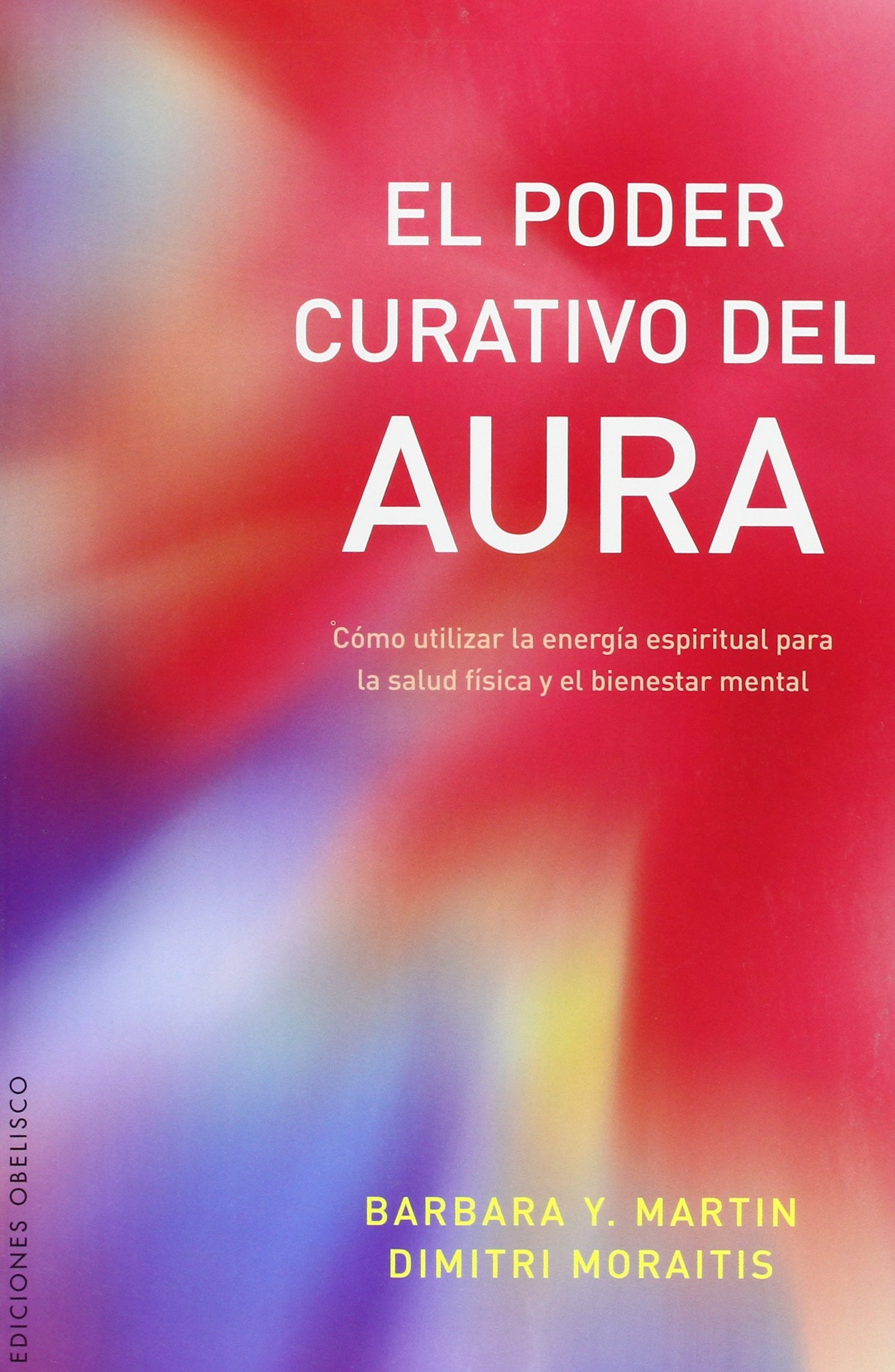 El poder curativo del aura/ The Healing Power of Your Aura: Como utilizar la energia espiritual para la salud fisica y el bienestar mental/ How to Use ... Energy For Physical Health and Well-Being book