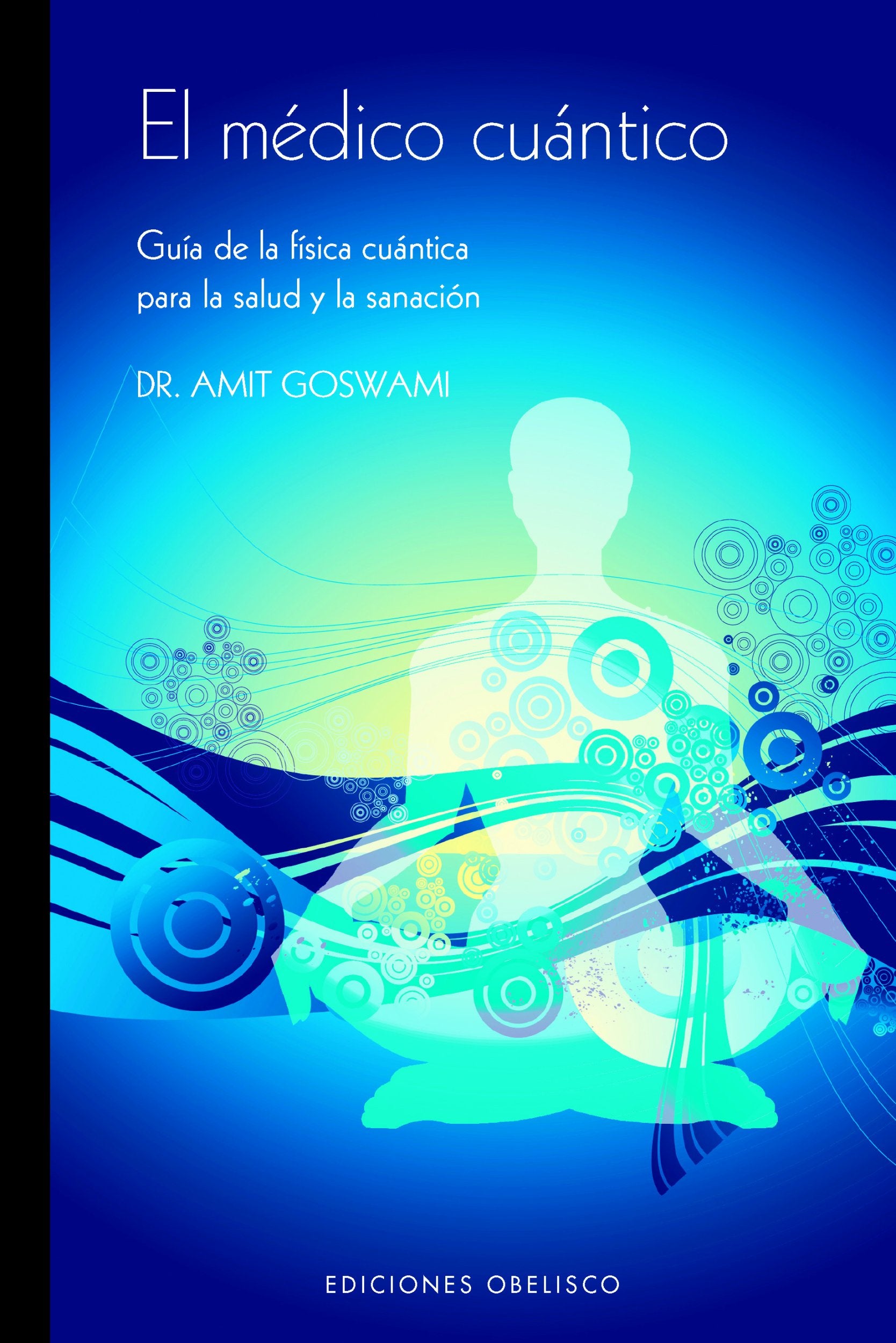 El medico cuantico/ The Quantum Doctor: Guia de la fisica cuantica para la salud y la sanacion/ A Physicist's Guide to Health and Healing book