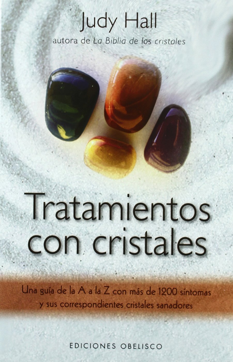 Tratamientos con cristales : una guía de la A a la Z con más de 1200 síntomas y sus correspondientes cristales sanadores (SALUD Y VIDA NATURAL) Religion & Esotericism