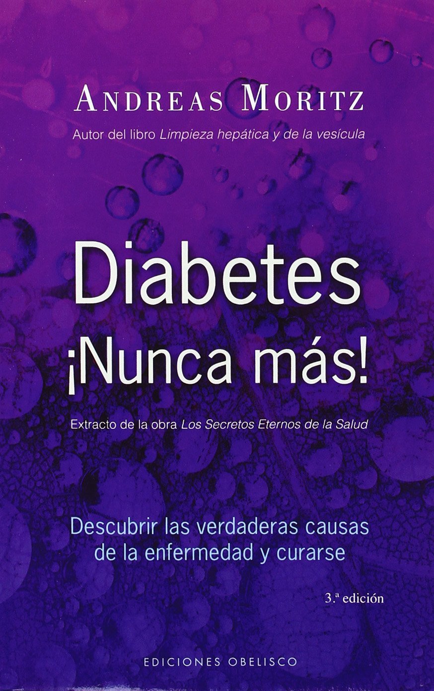 Diabetes ¡Nunca más! : descubrir las verdaderas causa de la enfermedad y curarse book