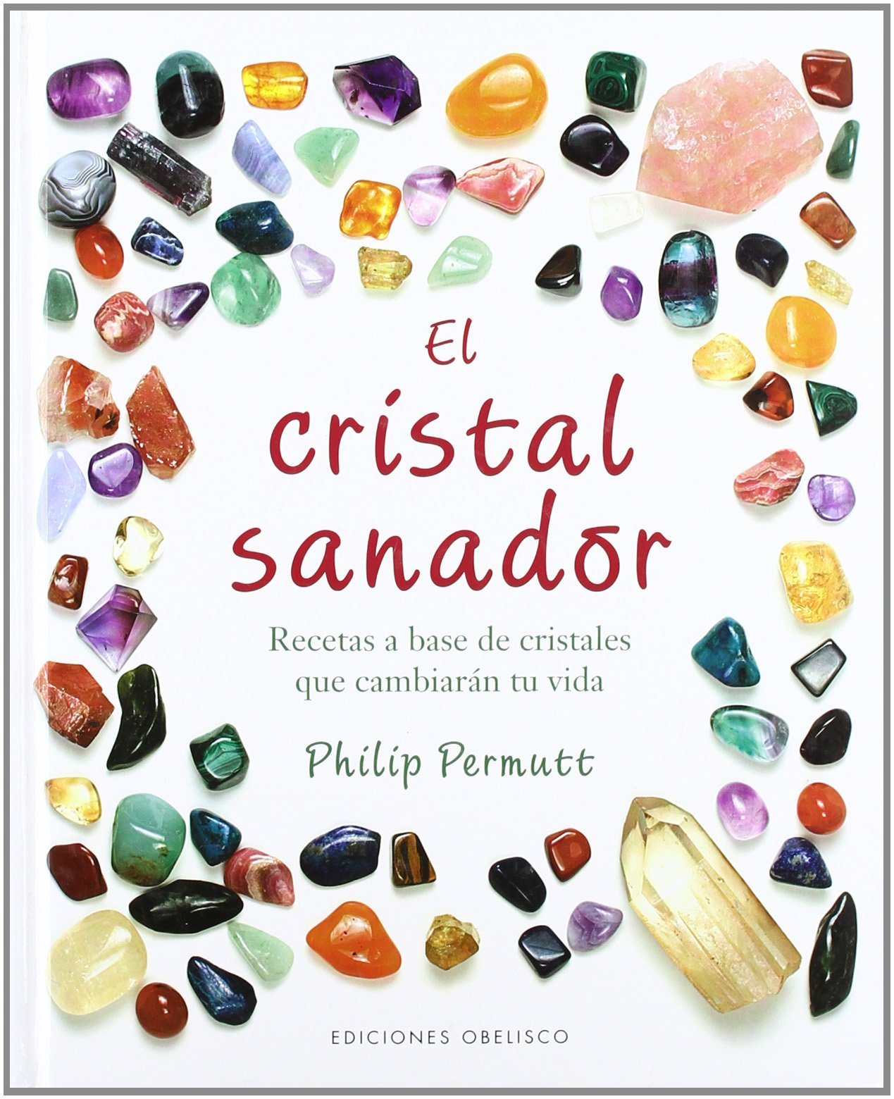 El cristal sanador/ The Crystal Healer: Recetas a Base De Cristales Que Cambiaran Tu Vida book