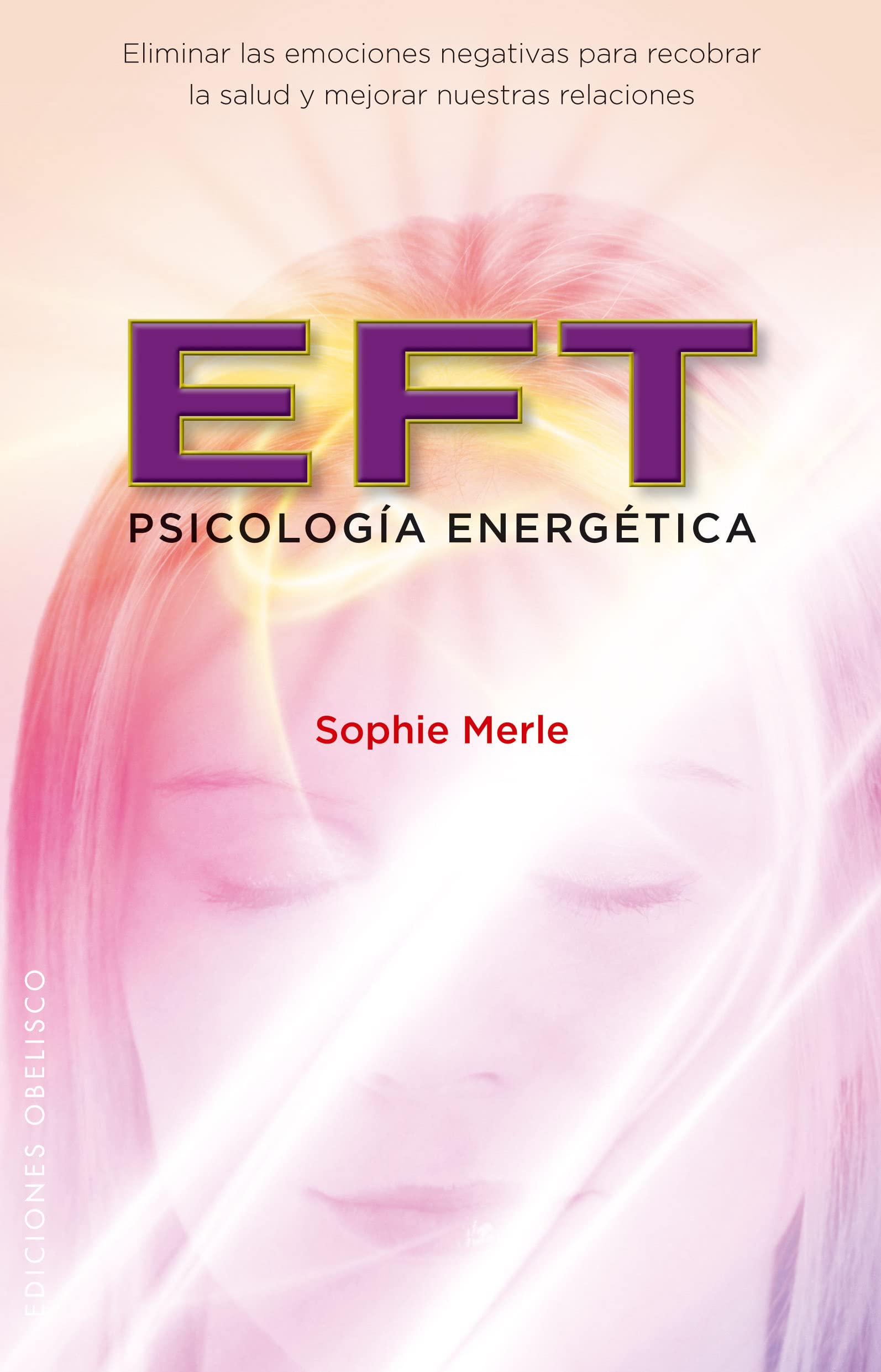 EFT : psicología energética : eliminar las emociones negativas para recobrar la salud y mejorar nuestras relaciones book