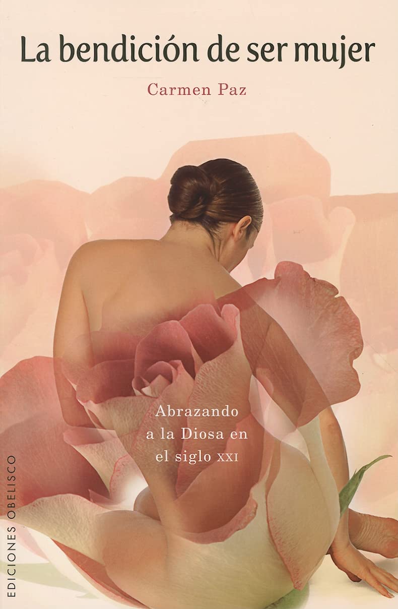 La bendicion de ser mujer / Blessings Of Being A Woman: Abrazando a La Diosa/ Embracing the Goddess: En el Siglo XXI/ In the Century XXI book