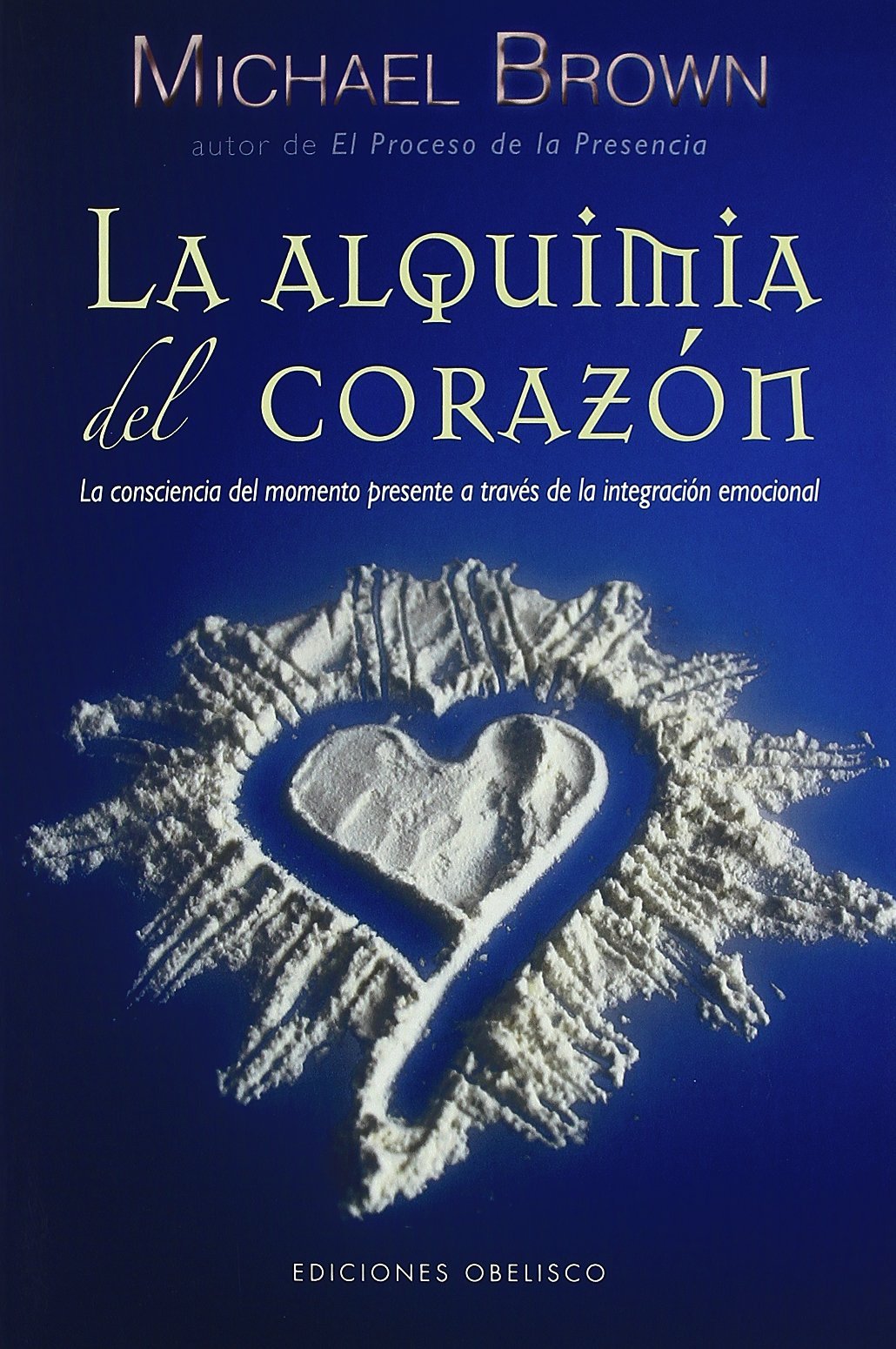 La alquimia del corazon / Alchemy of the Heart: La consciencia del momento presente a traves de la integracion emocional / Transform Turmoil into Peace Through Emotional Integration book