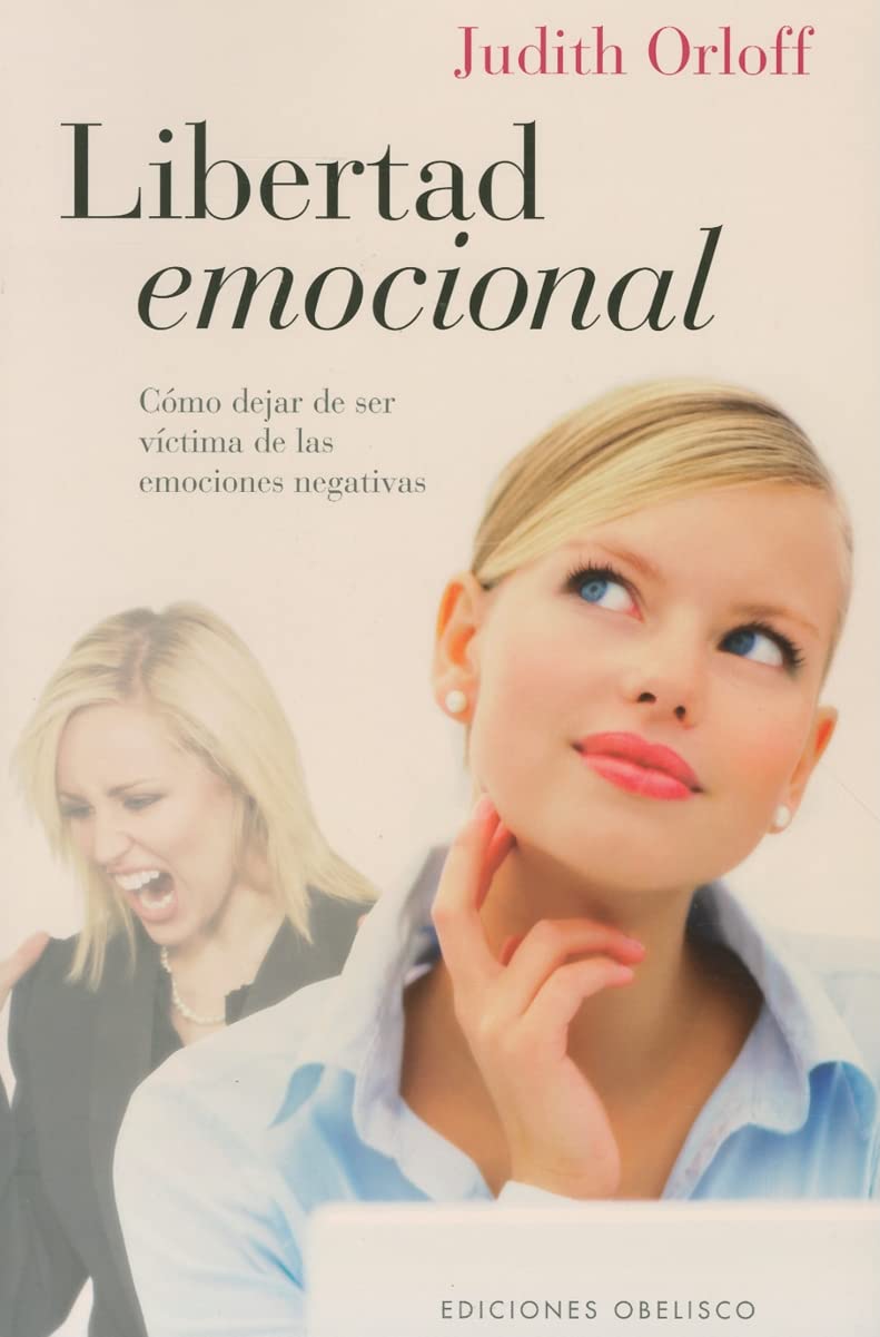 Libertad emocional / Emotional Freedom: Como Dejar De Ser Victima De Las Emociones Negativas / Liberate Yourself from Negative Emotions and Transform Your Life book