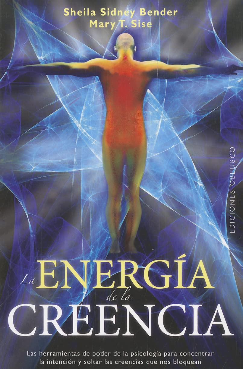 La energía de la creencia : las herramientas de poder de la psicología para concentrar la intención y soltar las creencias que nos bloquean (METAFÍSICA Y ESPIRITUALIDAD) Social Sciences