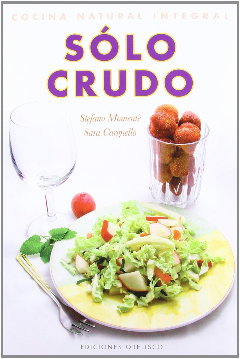 Solo crudo / Only Raw: Cocina natural integral book