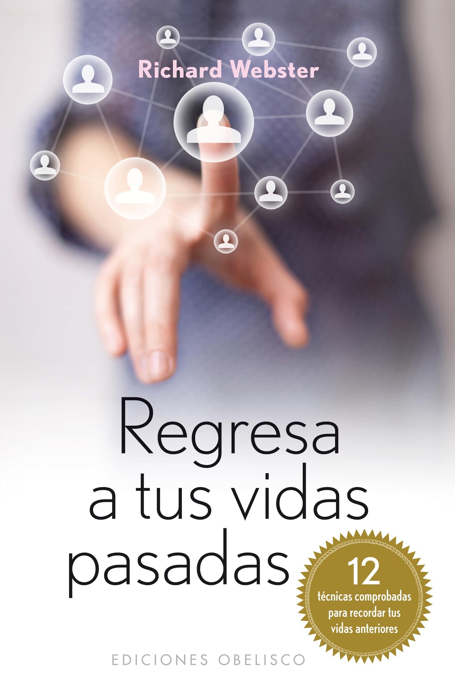 Regresa a tus vidas pasadas / Practical Guide to Past-Life Memories: 12 Tecnicas Comprobadas Para Recordar Tus Vidas Anteriores book