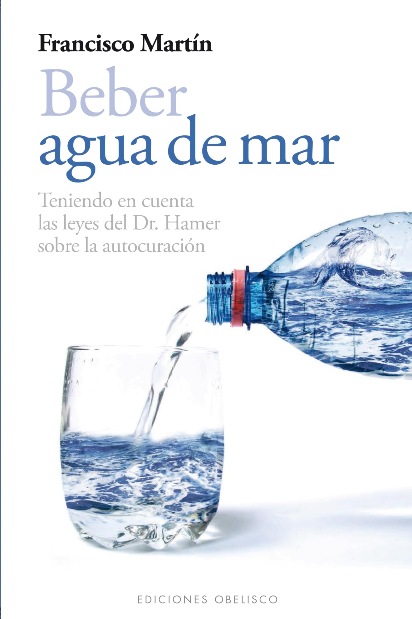 Beber agua de mar / Drinking Sea Water: Teniendo En Cuenta Las Leyes Del Dr. Hamer Sobre La Autocuracion book