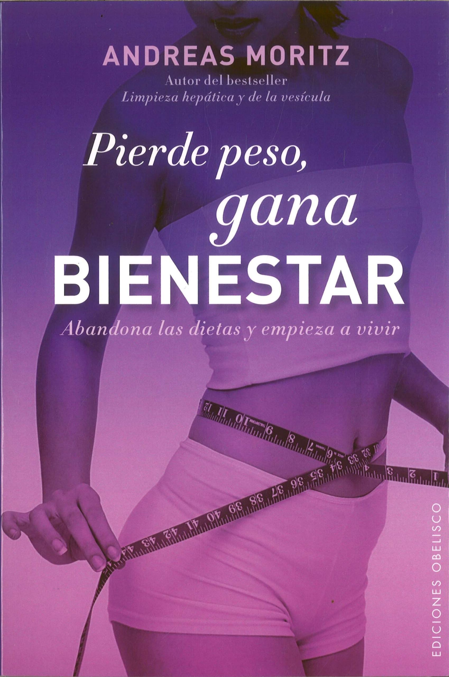 Pierde peso, gana bienestar / Feel Great, Lose Weight: Abandona Las Dietas Y Empieza a Vivir book