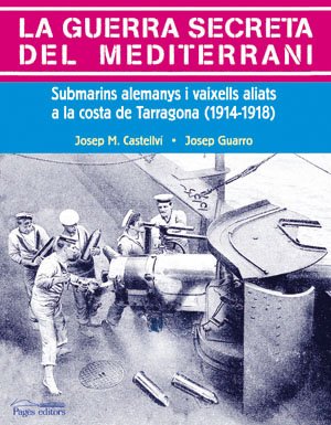 La guerra secreta del Mediterrani : submarins alemanys i vaixells aliats a la costa de Tarragona (1914-1918) Learning & Reference