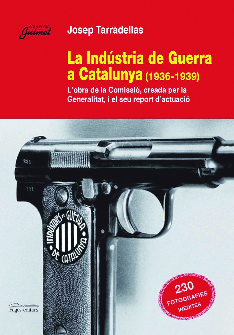 La Industria de Guerra a Catalunya (1936-1939): L'Obra de La Comissio, Creada Per La Generalitat, I El Seu Report D'Actuacio book