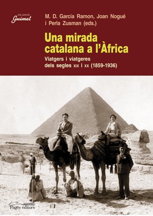 Una mirada catalana a l'Àfrica: Viatgers i viatgeres dels segles XIX i XX (1859-1936) book