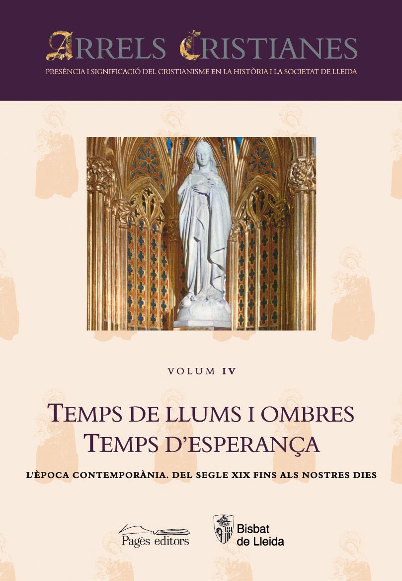 Arrels Cristianes. Presència i Significació del Cristianisme en la Història i la Societat de Lleida: Temps de Llums i Ombres. Temps d'Esperança: ... Del segle XIX fins als nostres dies Books