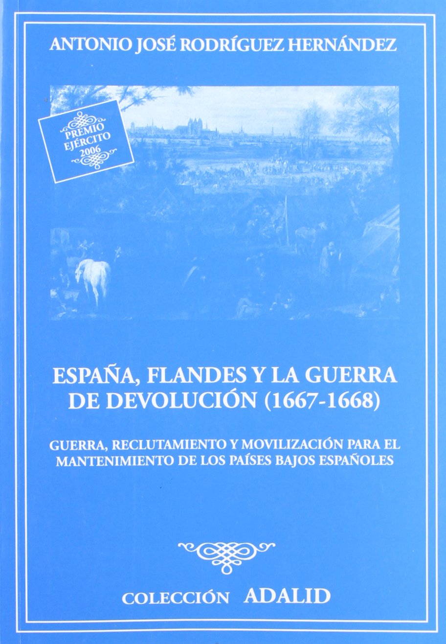 España, Flandes y la guerra de devolución (1667-1668): guerra, reclutamiento y movilización para el mantenimiento de los Países Bajos españoles: ... Los Paises Bajos Espanoles (Adalid, Band 56) Politics & History