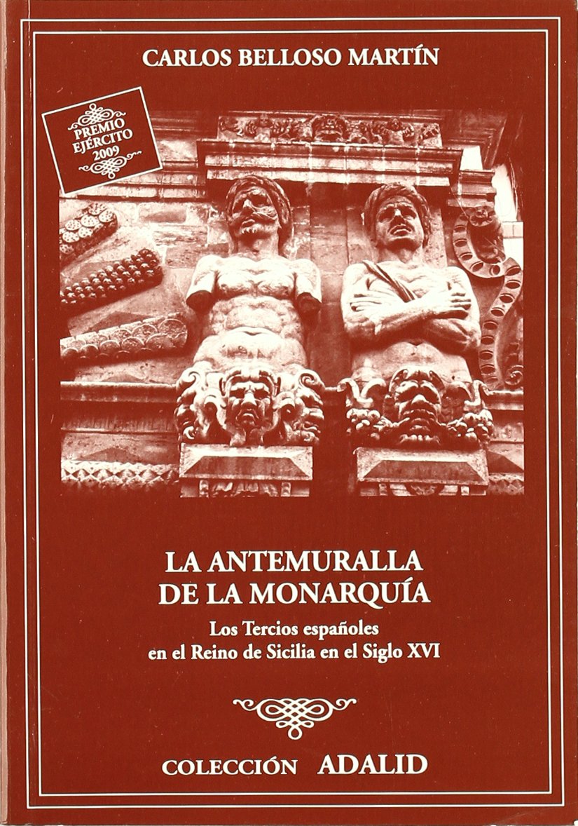 La Antemuralla de La Monarquia: Los Tercios Espanoles En El Reino de Sicilia En El Siglo XVI book