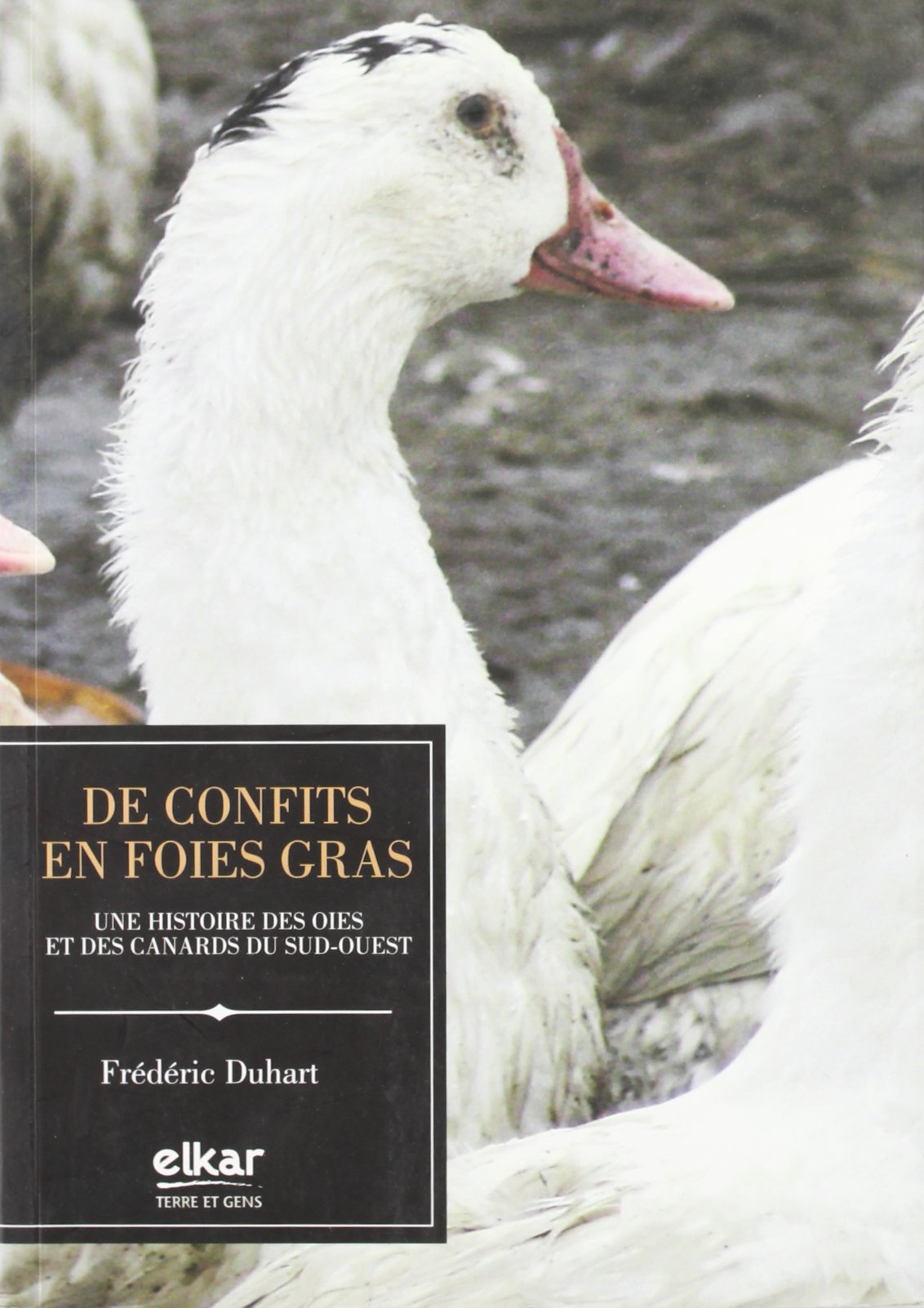 De Confits en Foies Gras : Une histoire des Oies et des Canards du Sud-Ouest book