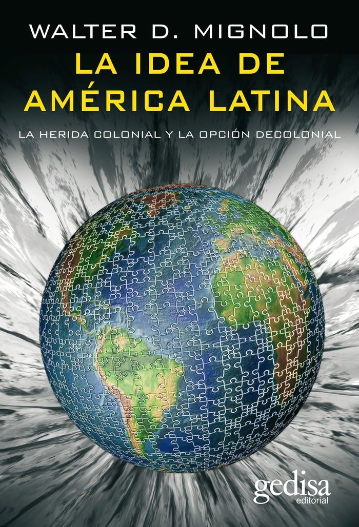 La Idea De América Latina: La herida colonial y la opción decolonial (BIP) Politics & History
