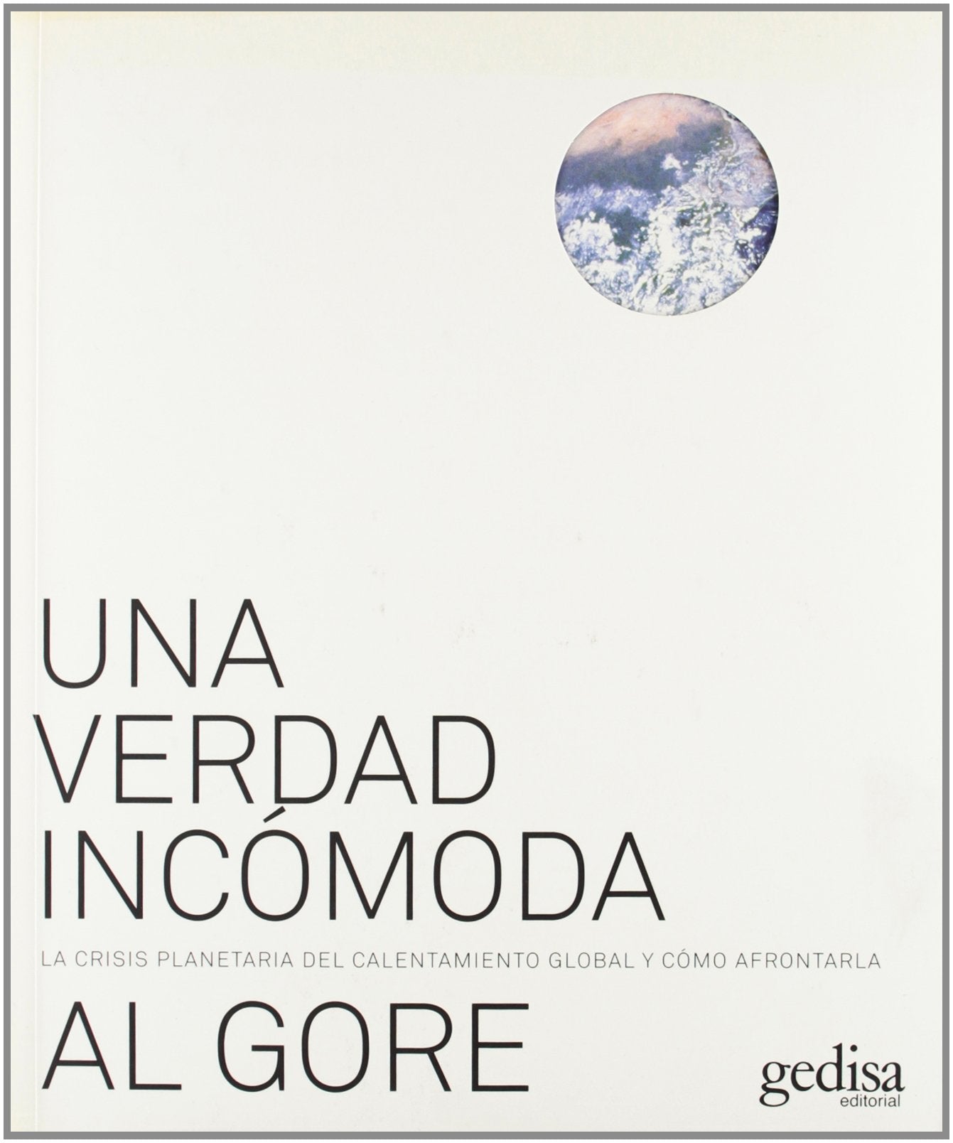 Una verdad incómoda : la crisis planetaria del calentamiento global y cómo afrontarla: La crisis planetaria del calentamiento global y como ... of Global Warming and What We Can Do About It Geology & Geography