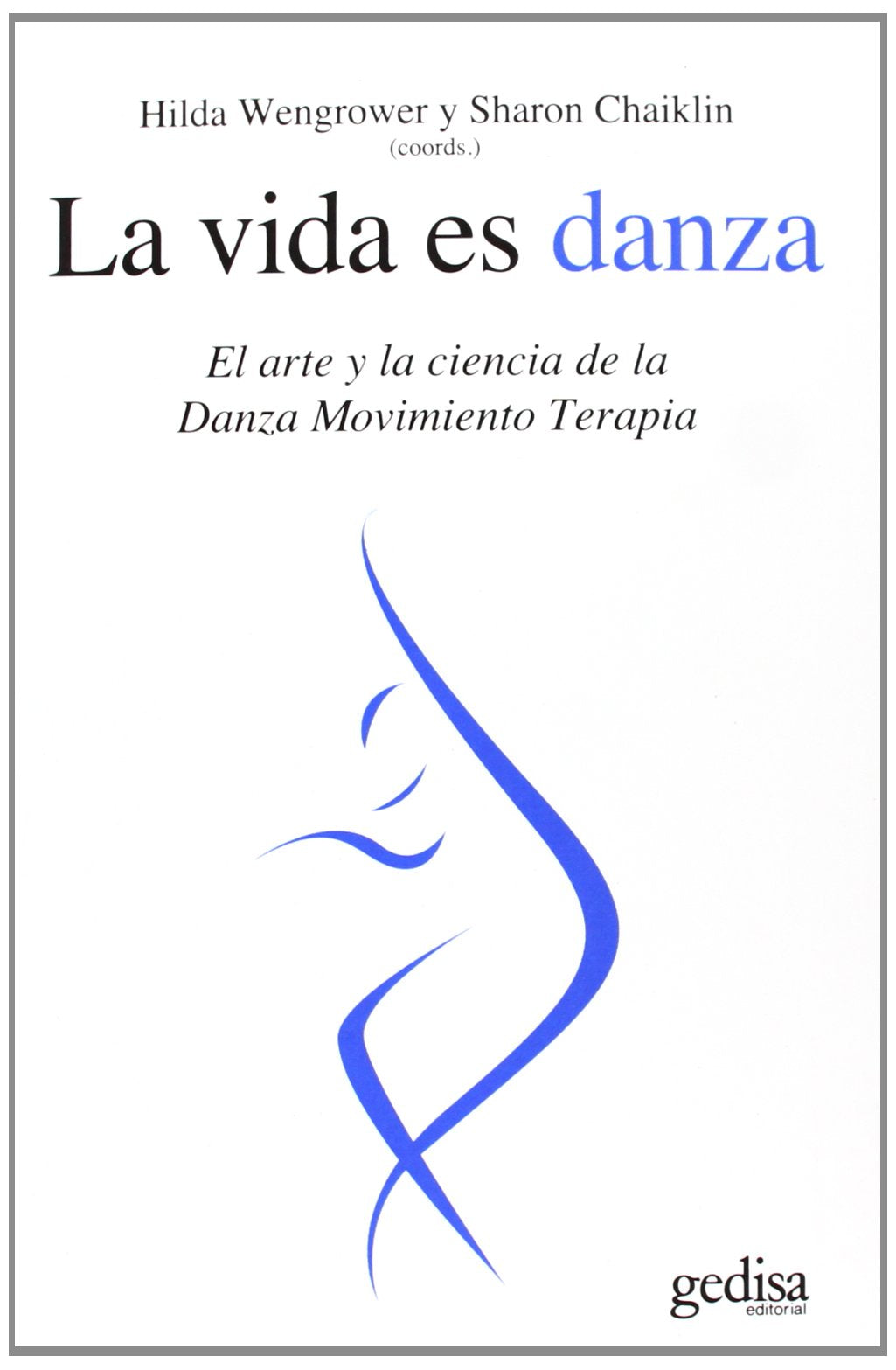 La Vida Es Danza: El arte y la ciencia de la Danza Movimiento Terapia book