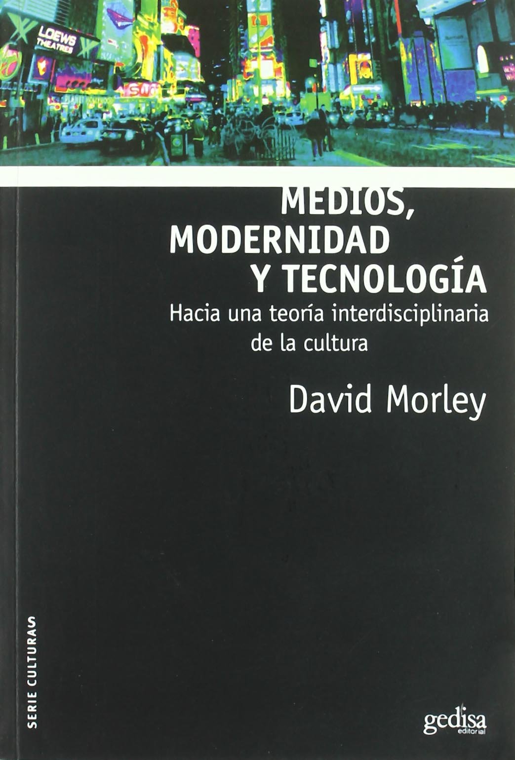 Medios, modernidad y tecnología: Hacia una teoría indisciplinaría de la cultura (Culturas) Media & Communication