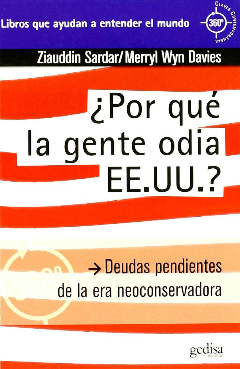 POR QUE LA GENTE ODIA ESTADOS UNIDOS: Deudas pendientes de la era neoconservadora (360º Claves Contemporáneas) Learning & Reference