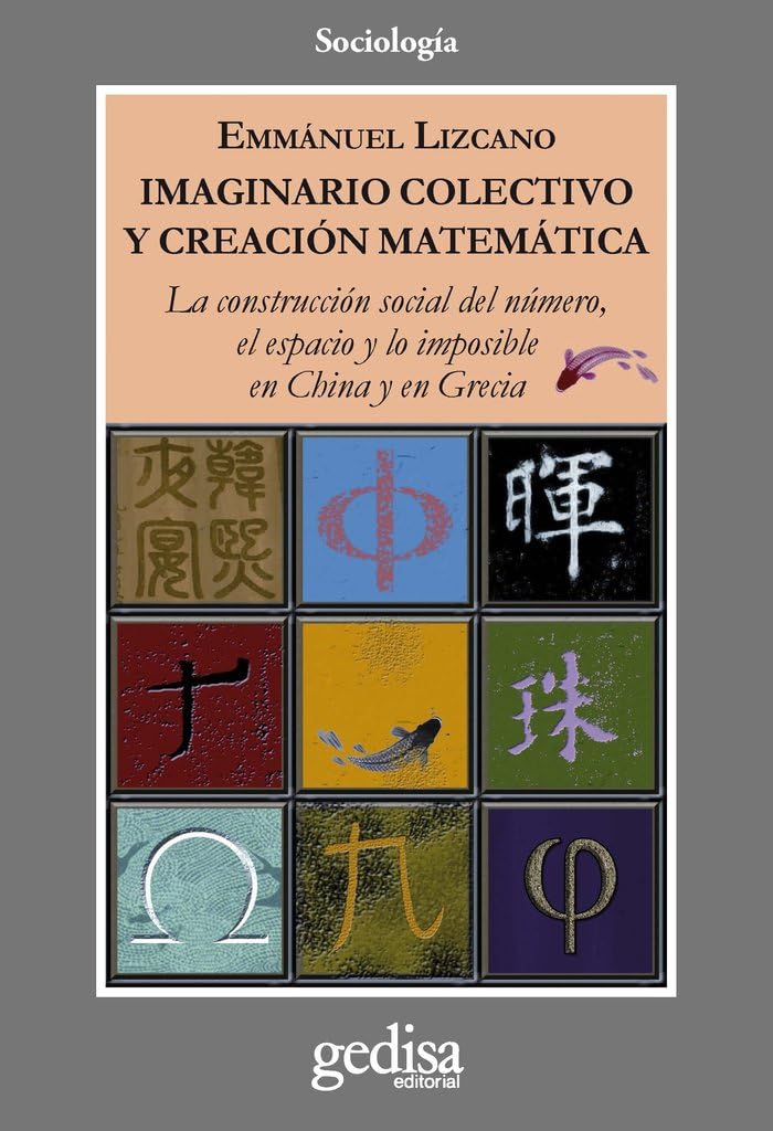 Imaginario colectivo y creación matemática : la construcción social del número, el espacio y lo imposible en China y en Grecia: La construcción social ... y lo imposible en China y Grecia (CLA-DE-MA) Books