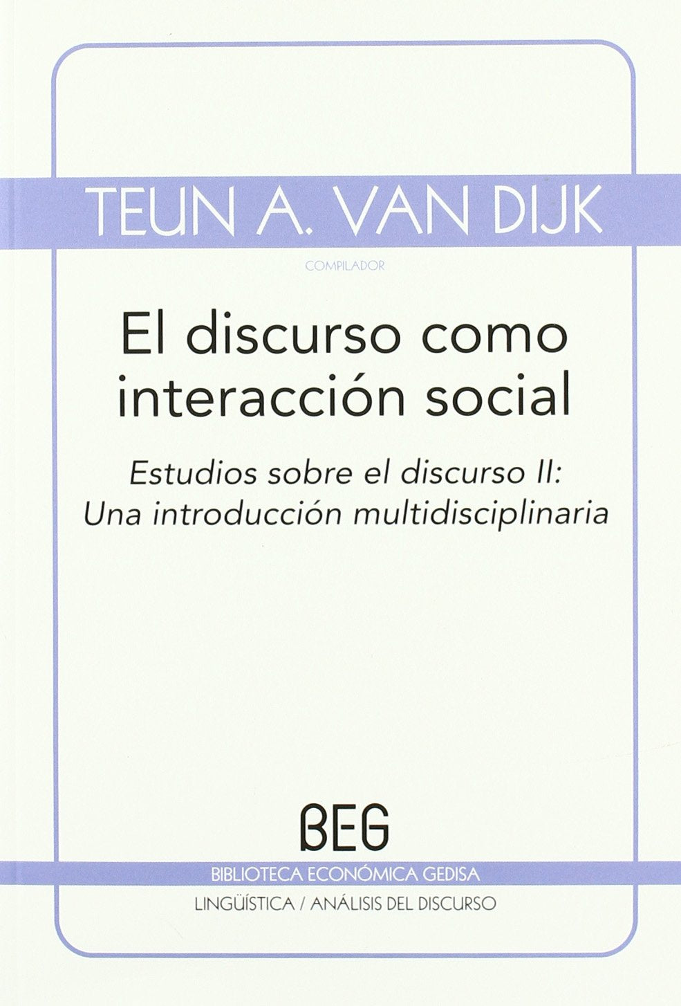 DISCURSO COMO INTERACCION SOCIAL, EL: Estudios sobre el discurso II: Una introducción multidisciplinaria (BEG / Lingüística) Social Sciences