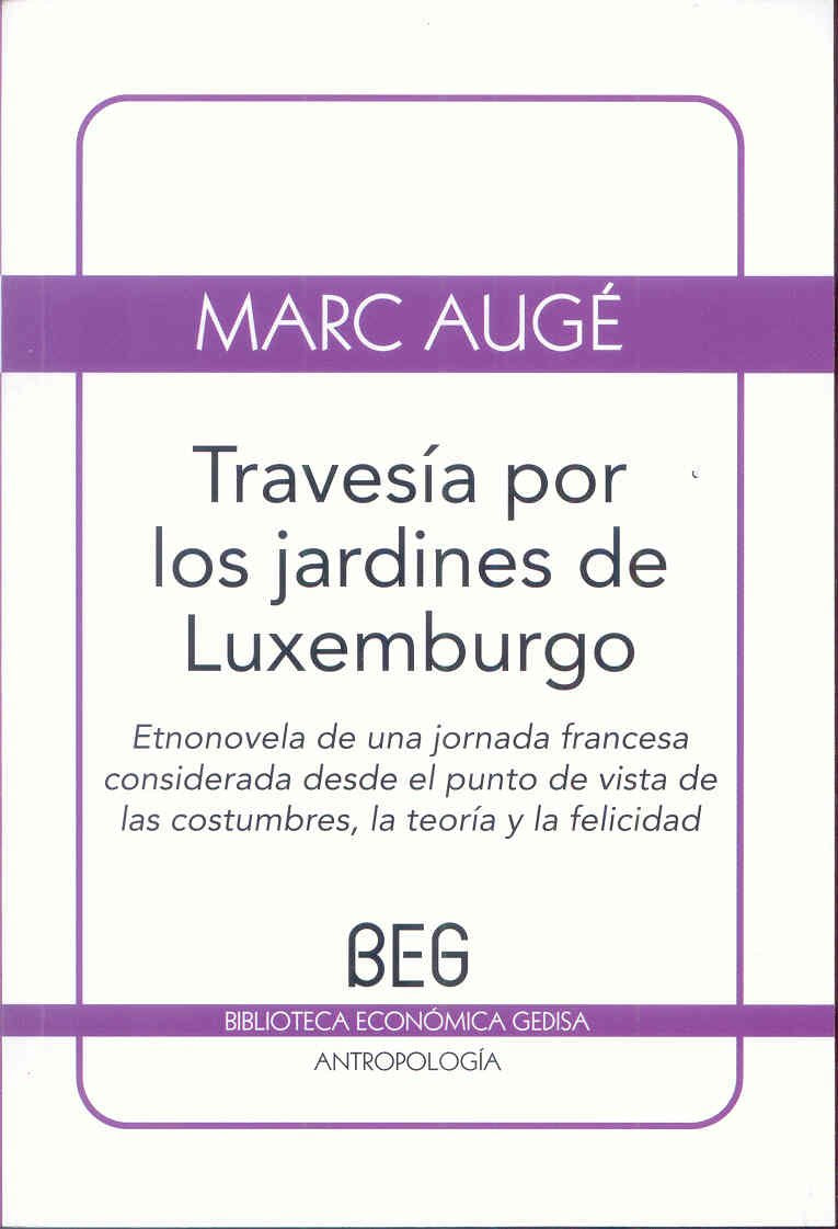 Travesía por los jardines de Luxemburgo : etnonovela de una jornada francesa considerada desde el punto de vista de las costumbres, la teoría y la felicidad Social Sciences