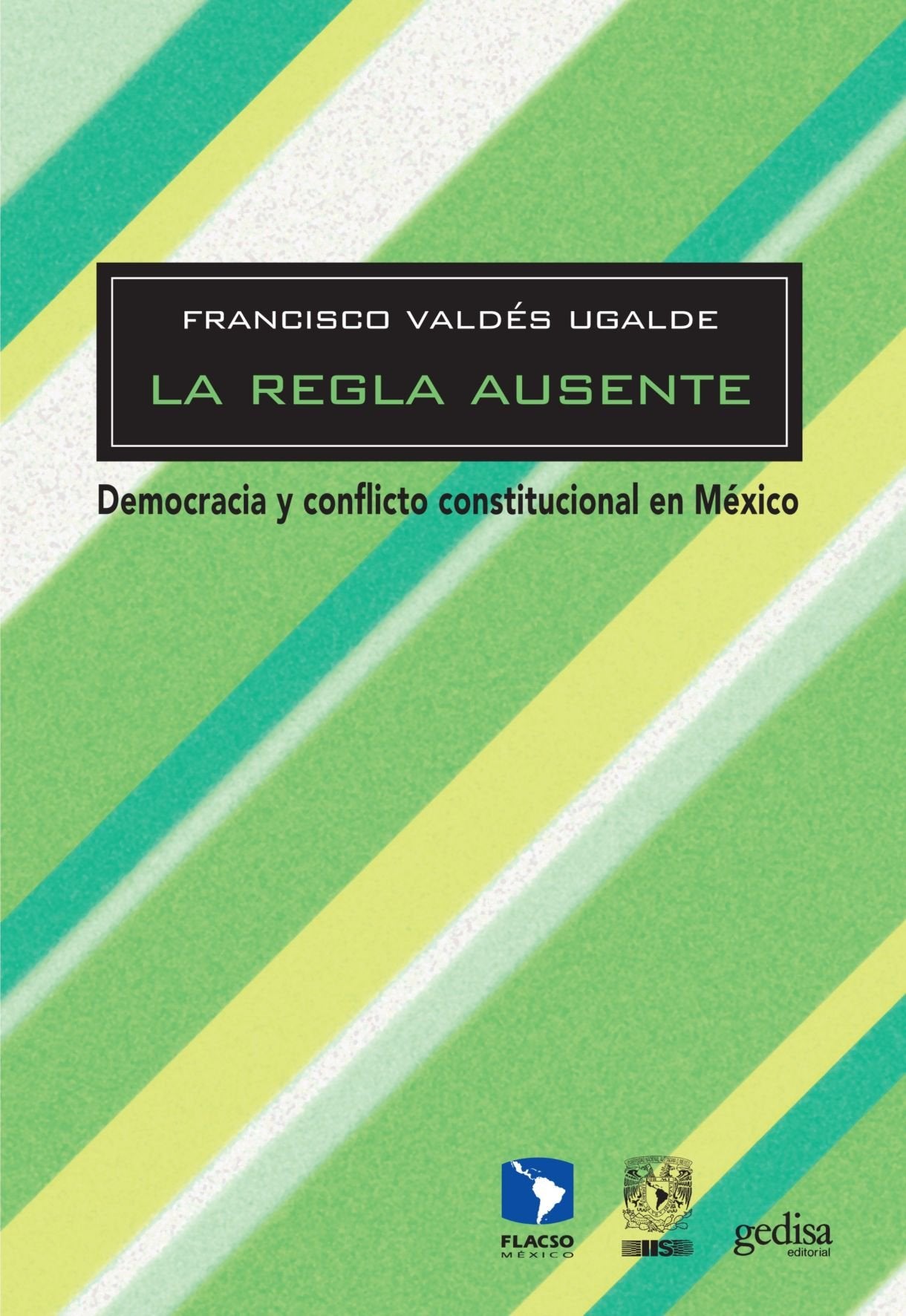 La Regla Ausente: Democracia y conflicto constitucional en México (BIP) Law