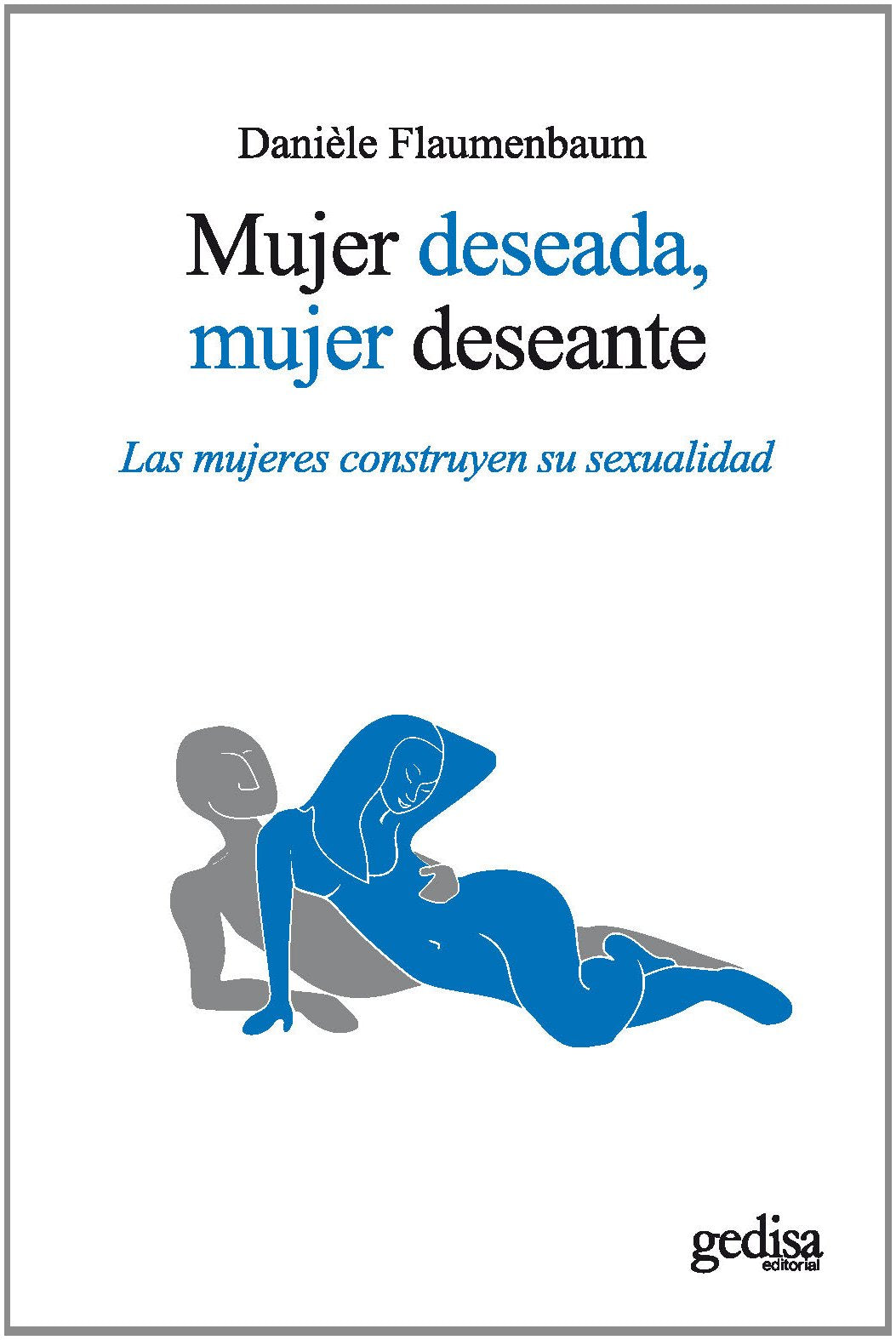 Mujer deseada, mujer deseante : Las mujeres construyen su sexualidad Social Sciences
