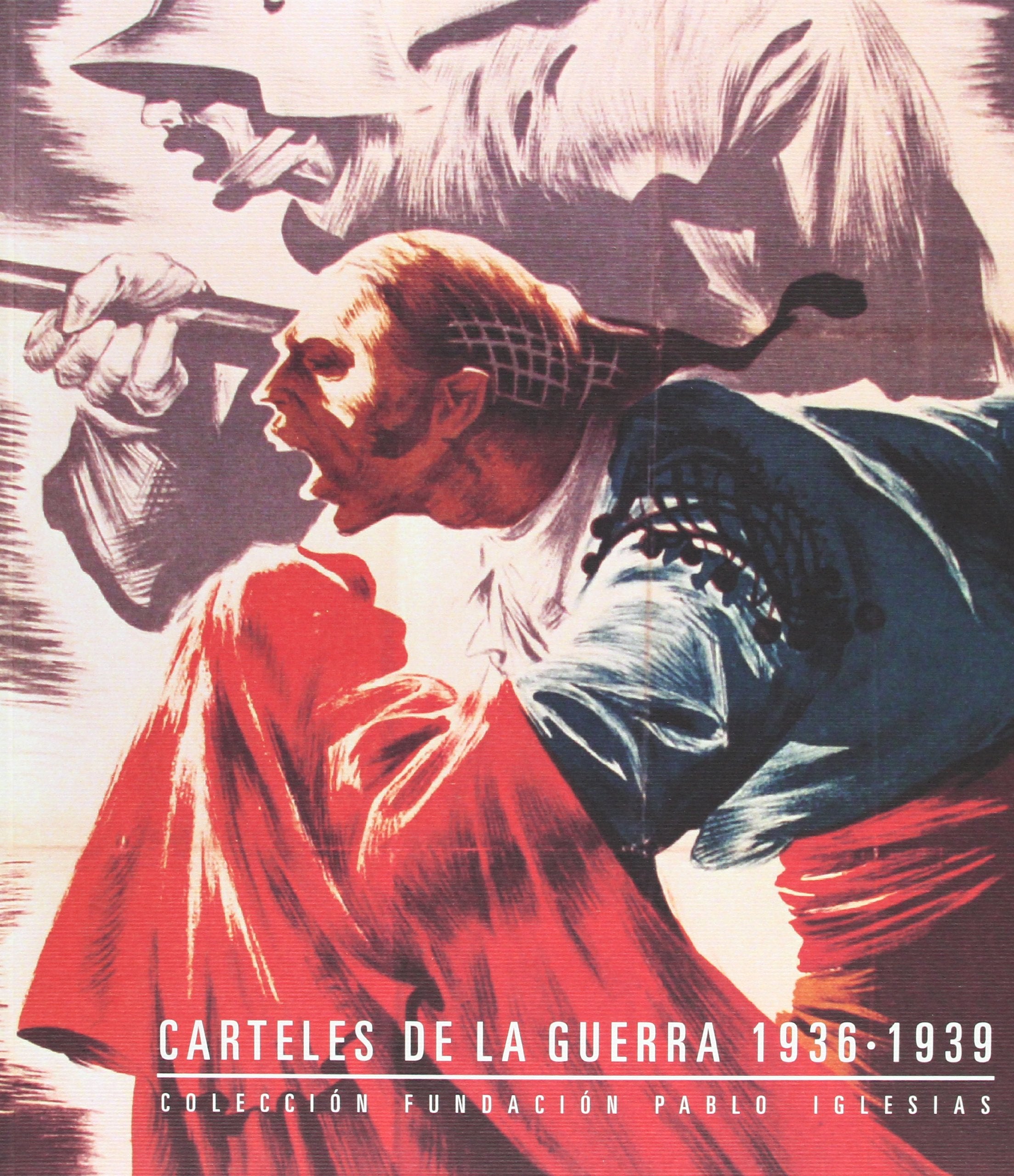 Carteles de la guerra 1936-1939 : colección Fundación Pablo Iglesias Social Sciences