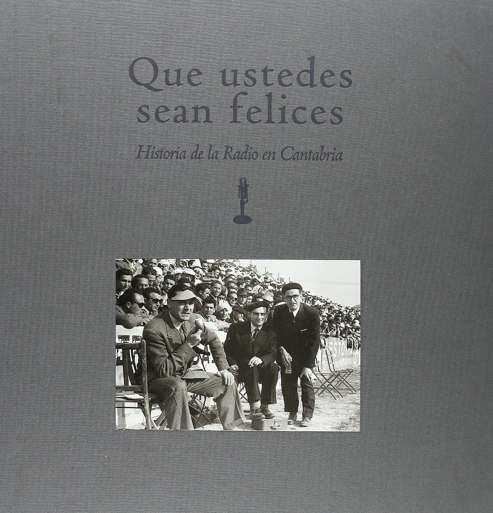 Que ustedes sean felices. Historia de la radio en Cantabria (General, Band 1) Film, Art & Culture
