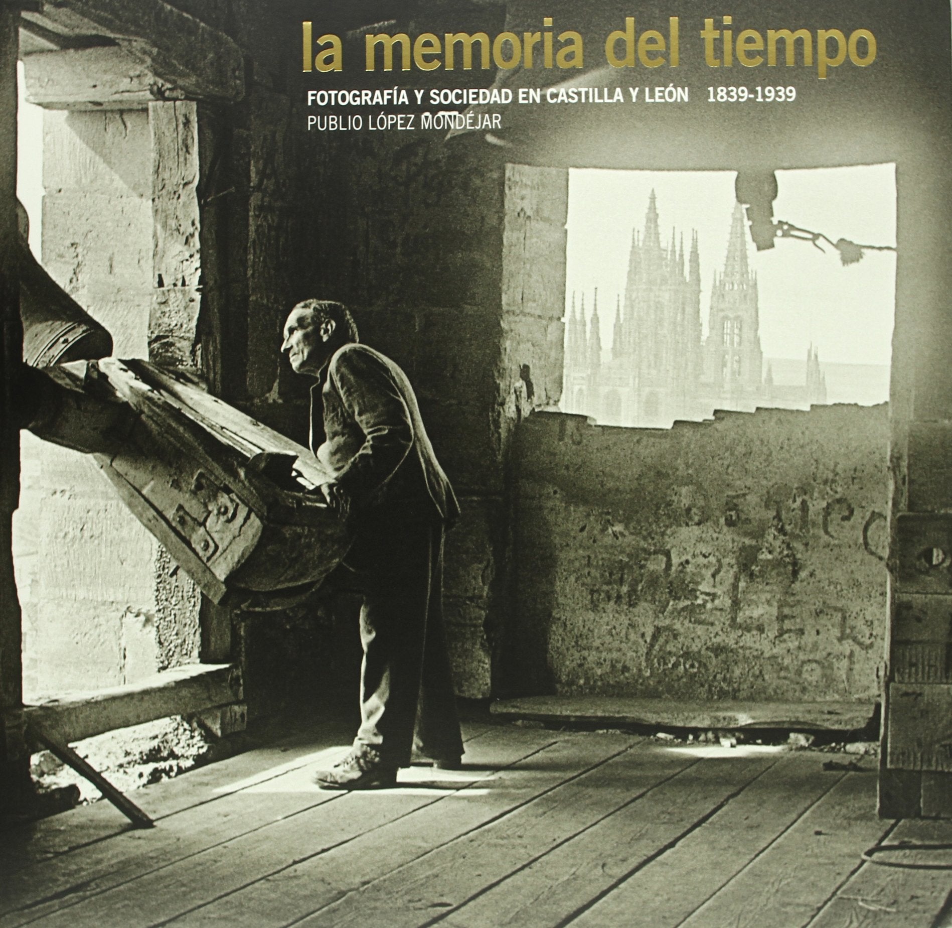 La memoria del tiempo. Fotografía y sociedad en Castilla y León. 1836-1939: Fotografia y Sociedad En Castilla y Leon, 1836-1939 (General, Band 1) Photography
