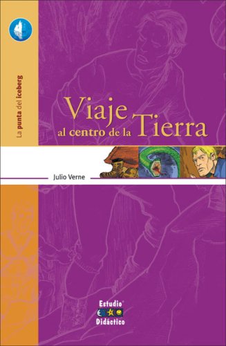 Viaje Al Centro De La Tierra/ Journey to the Center of the Earth (La Punta Del Iceberg/ The Tip of the Iceberg) Novels & Short Stories