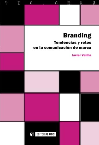 Branding. Tendencias y retos en la comunicación de marca (TIC.CERO, Band 38) Business, Finance & Career
