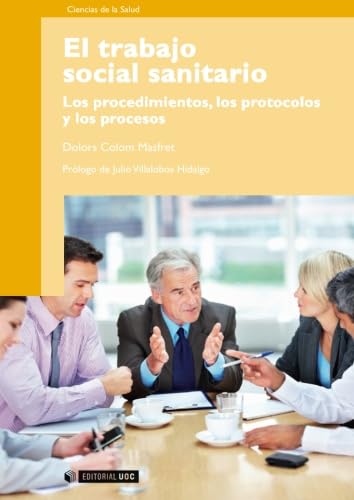 El trabajo social sanitario. Los procedimientos, los protocolos y los procesos. Prólogo de Julio Villalobos Hidalgo (Manuales, Band 204) Medicine