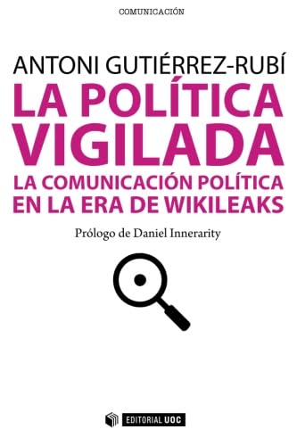 La política vigilada. La comunicación política en la era de Wikileaks. Prólogo de Daniel Innerarity book