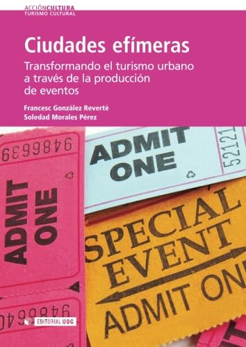 Ciudades efímeras. Transformando el turismo urbano a través de la producción de eventos (Acción Cultura, Band 4) Business, Finance & Career