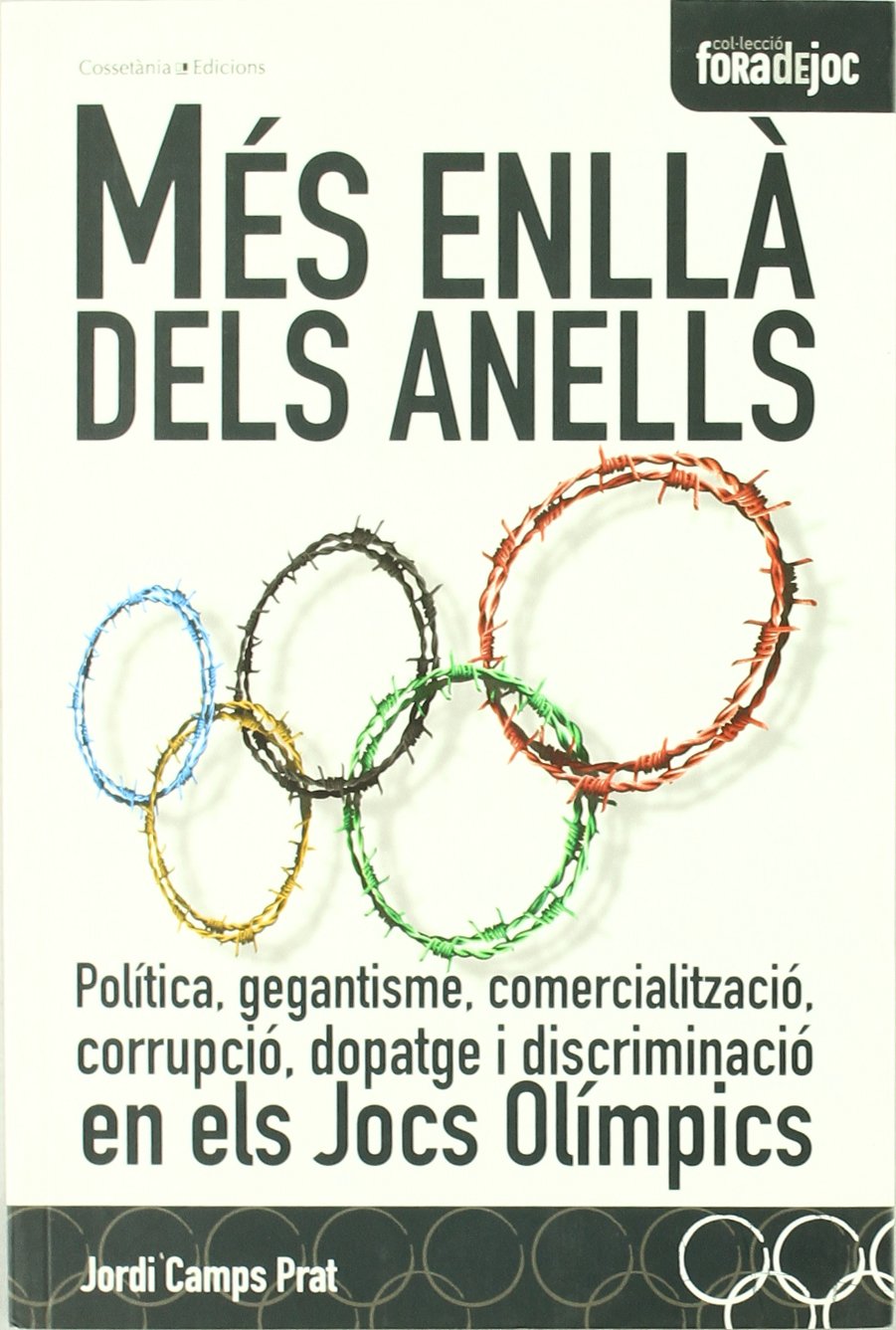 Més enllà dels anells: Política, gegantisme, comercialització, corrupció, dopatge i discriminació en els Jocs Olímpics. (Fora de Joc, Band 4) Books
