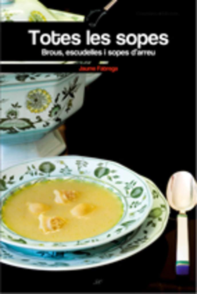 Totes les sopes : brous,escudelles i sopes d'arreu Leisure, Home & Garden
