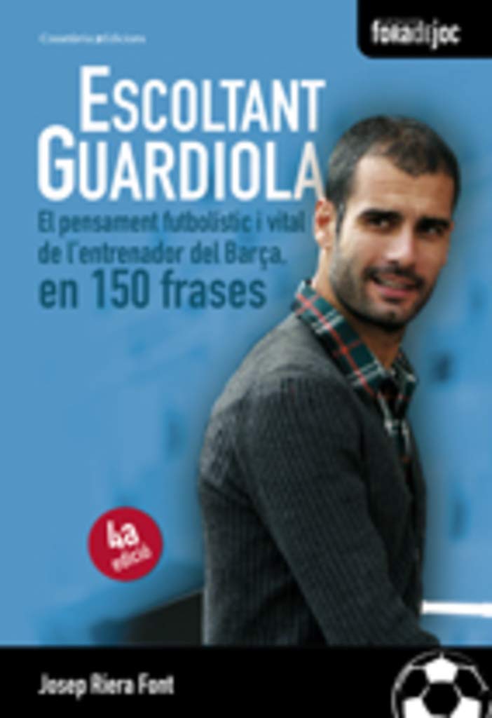 Escoltant Guardiola: El pensament futbolístic i vital de l'entrenador del Barça, en 150 frases (Fora de Joc, Band 7) Leisure & Fun