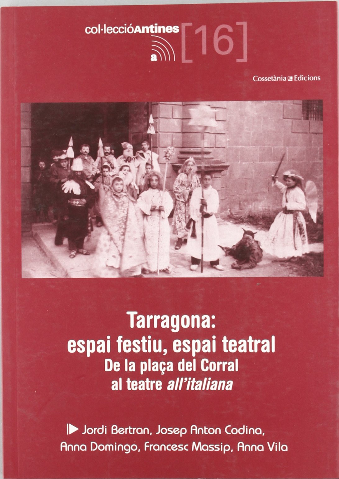 Tarragona: espai festiu, espai teatral: De la plaça del Corral al teatre all"italiana (Antines) book