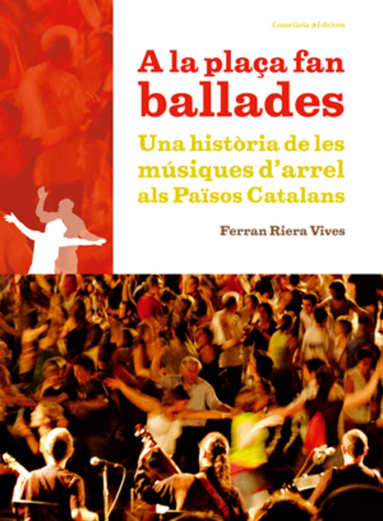 A la plaça fan ballades: Una història de les músiques d'arrel als Països Catalans (El Tinter, Band 116) Arts & Music